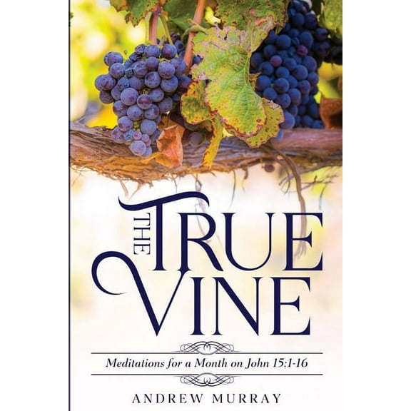 The True Vine: Meditations for a Month on John 15:1-16, (Paperback)