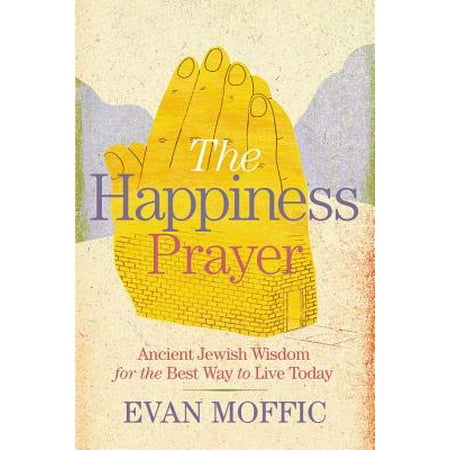 The Happiness Prayer : Ancient Jewish Wisdom for the Best Way to Live (Best Way To Study Ielts)