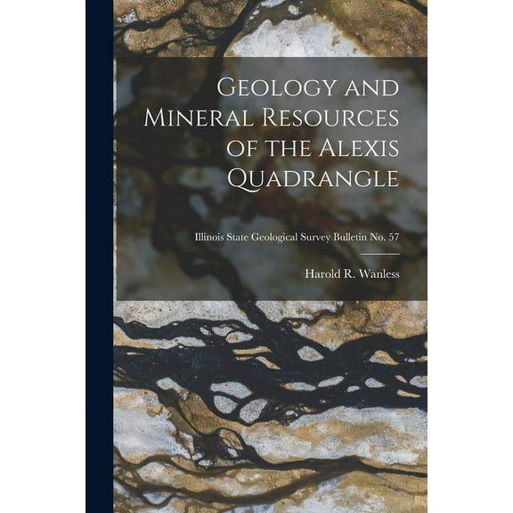 Geology and Mineral Resources of the Alexis Quadrangle; Illinois State Geological Survey Bulletin No. 57, (Paperback)