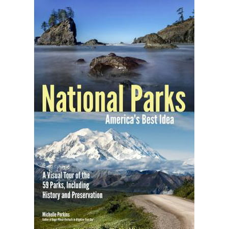 National Parks : A Visual Tour of the 59 Parks, Including the History and Preservation of America's Best (The Best Rv Parks In America)