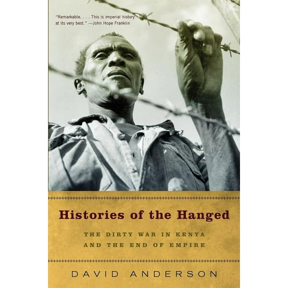 Histories of the Hanged: The Dirty War in Kenya and the End of Empire, (Paperback)