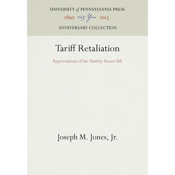 Anniversary Collection Tariff Retaliation: Repercussions of the Hawley-Smoot Bill, (Hardcover)