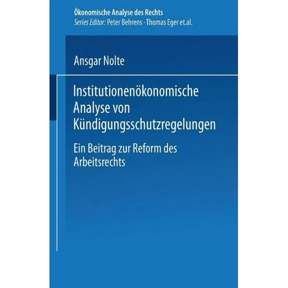 Ãkonomische Analyse Des Rechts InstitutionenÃ¶konomische Analyse Von KÃ¼ndigungsschutzregelungen: Ein Beitrag Zur Reform Des Arbeitsrechts, (Paperback)
