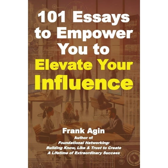101 Essays to Empower You to Elevate Your Influence, (Paperback)