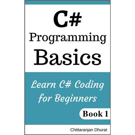C# Programming Basics: Learn C# Coding for Beginners Book 1 -