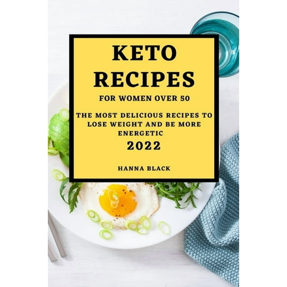 Keto Recipes for Women Over 50: The Most Delicious Recipes to Lose Weight and Be More Energetic, (Paperback)