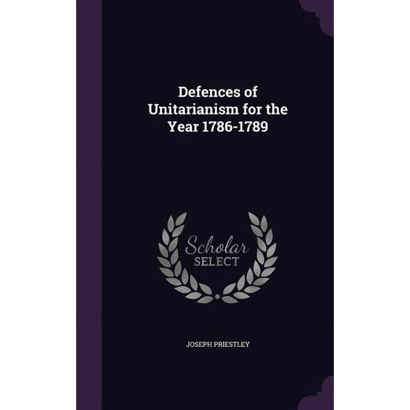 Defences of Unitarianism for the Year 1786-1789 (Hardcover)