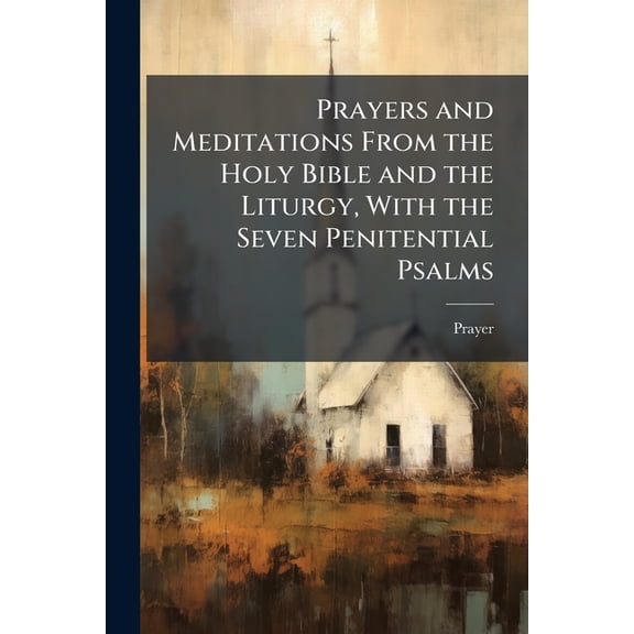 Prayers and Meditations From the Holy Bible and the Liturgy, With the Seven Penitential Psalms (Paperback)