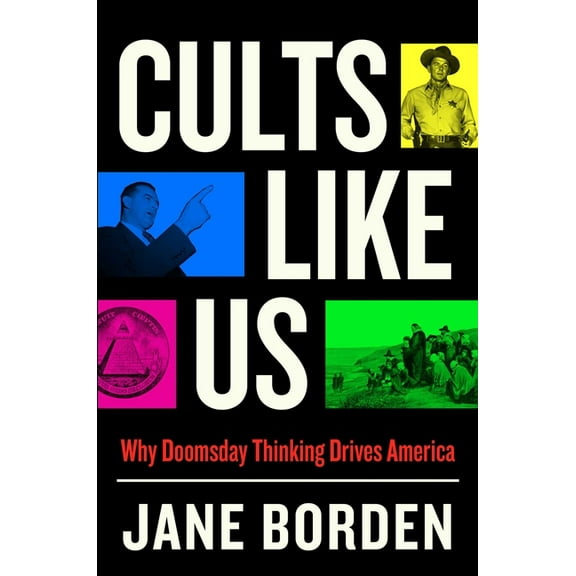 Cults Like Us : Why Doomsday Thinking Drives America (Hardcover)