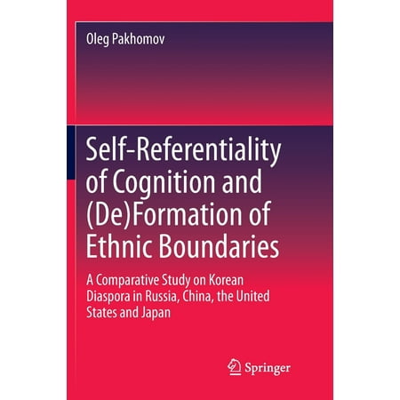 Self-Referentiality of Cognition and (De)Formation of Ethnic Boundaries: A Comparative Study on Korean Diaspora in Russia, China, the United States and Japan