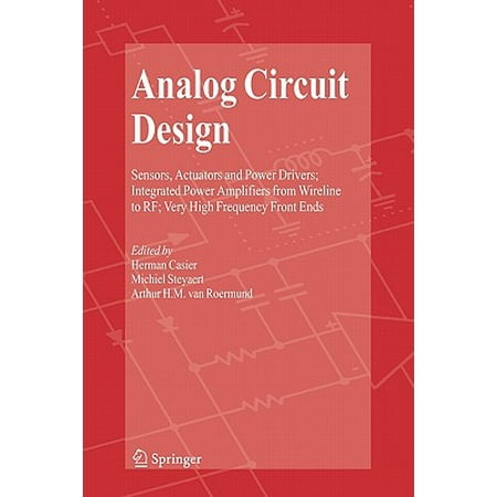 Analog Circuit Design : Sensors, Actuators and Power Drivers; Integrated Power Amplifiers from Wireline to Rf; Very High Frequency Front (Best High End Integrated Amplifier)