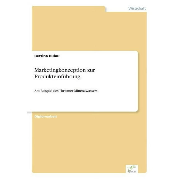 Marketingkonzeption zur ProdukteinfÃ¼hrung: Am Beispiel des Husumer Mineralwassers, (Paperback)