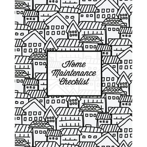 Home Maintenance Checklist: Log Book, Keep Track & Record House Systems Schedule, Cleaning, Service & Repairs Li, (Paperback)
