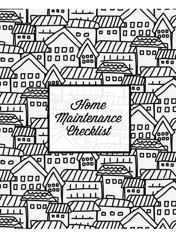 Home Maintenance Checklist: Log Book, Keep Track & Record House Systems Schedule, Cleaning, Service & Repairs List, Project Notes & Information Planner, Gift, Journal (Paperback)