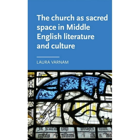 Manchester Medieval Literature and Cultu The Church as Sacred Space in Middle English Literature and Culture, (Hardcover)