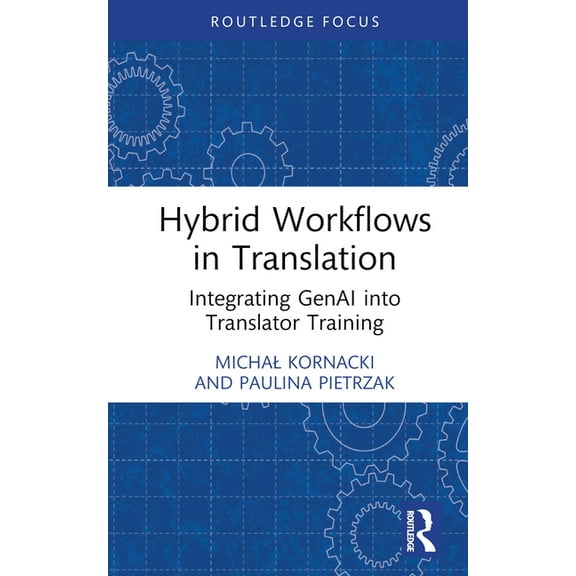 Routledge Focus on Translation and Inter Hybrid Workflows in Translation: Integrating GenAI into Translator Training, (Hardcover)