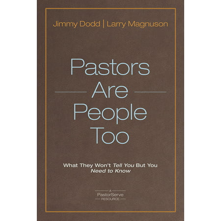 Pastors Are People Too : What They Won't Tell You but You Need to