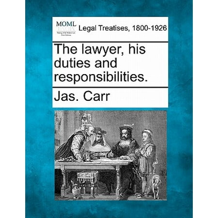 The Lawyer, His Duties and Responsibilities.