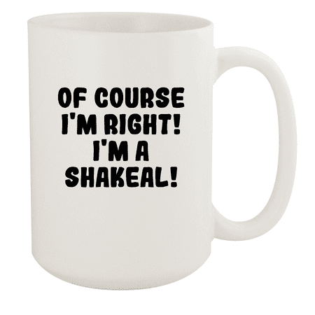 

Of Course I m Right! I m A Shakeal! - Ceramic 15oz White Mug White