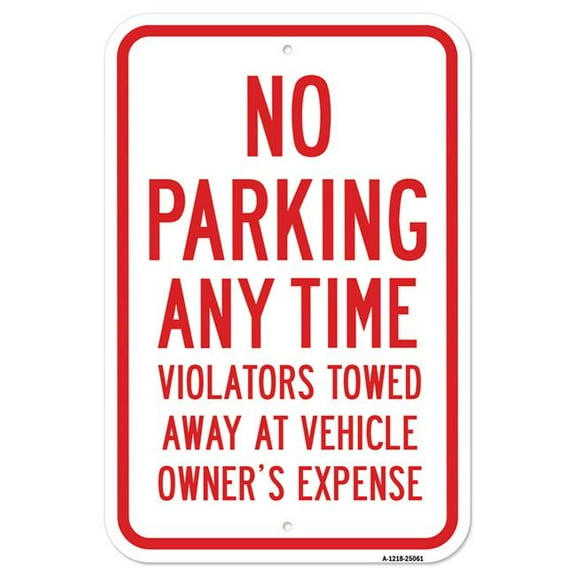 SignMission A-1218-25061 12 x 18 in. Aluminum Sign - No Parking Any Time Violators Will Be Towed Away At Vehicle Owners Expense