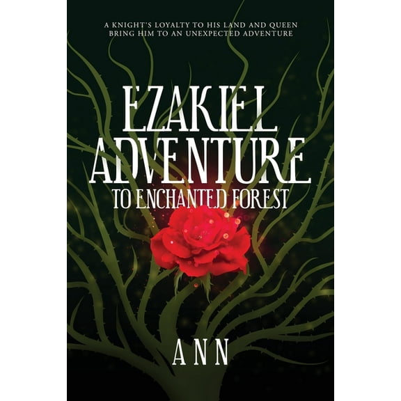 Ezakiel Adventure To Enchanted Forest: A Knight's Loyalty to His Land and Queen Bring Him to an Unexpected Adventure, (Paperback)
