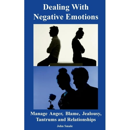 Dealing With Negative Emotions Manage Anger Blame Jealousy Tantrums And Relationships Walmart Com