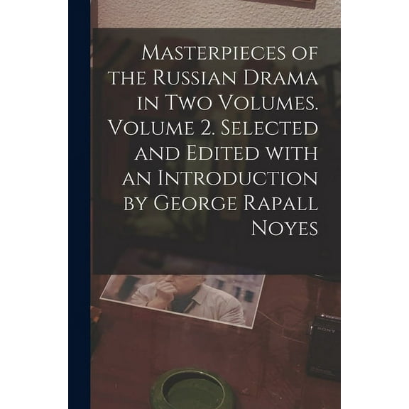 Masterpieces of the Russian Drama in Two Volumes. Volume 2. Selected and Edited With an Introduction by George Rapall No, (Paperback)