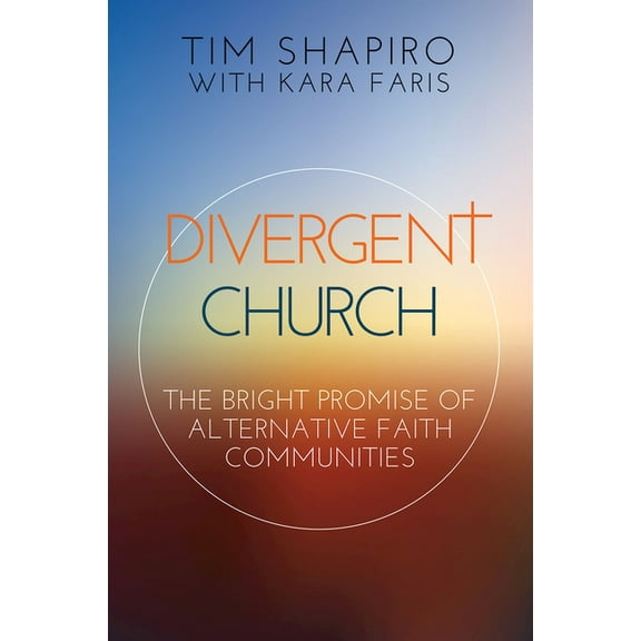 Divergent Church: The Bright Promise of Alternative Faith Communities, (Paperback)