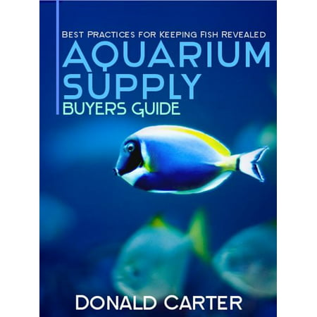 Aquarium Supply Buyers Guide: Best Practices for Keeping Fish Revealed -