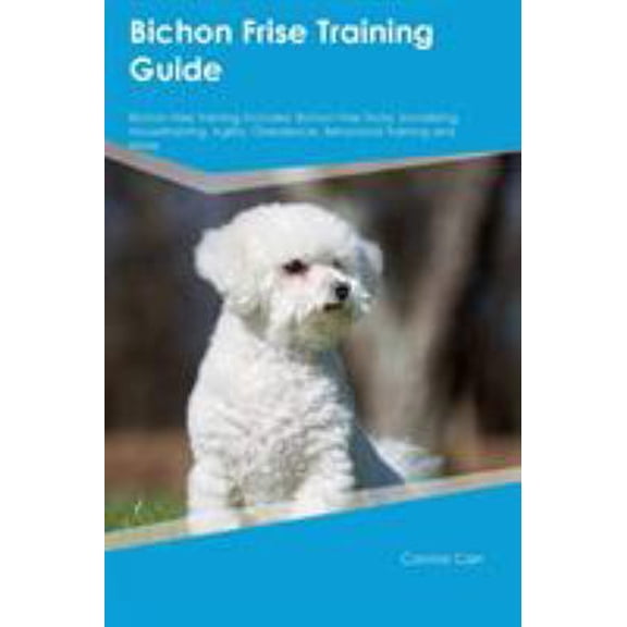 Pre-Owned Bichon Frise Training Guide Bichon Frise Training Includes : Bichon Frise Tricks, Socializing, Housetraining, Agility, Obedience, Behavioral Training and More