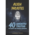 thumbnail image 1 of Pre-Owned Alien Parasites: 40 Gnostic Truths to Defeat the Archon Invasion! (Paperback) 1099142768 9781099142765, 1 of 2