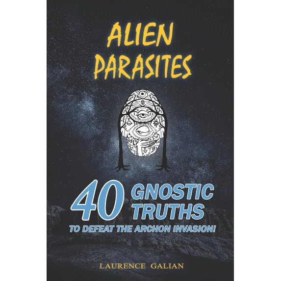 Pre-Owned Alien Parasites: 40 Gnostic Truths to Defeat the Archon Invasion! (Paperback) 1099142768 9781099142765