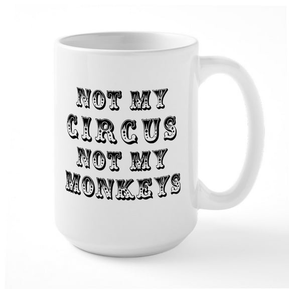 CafePress - Not Circus Monkeys - 15 oz Ceramic Large White Novelty Mug