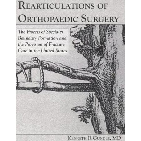 Rearticulations of Orthopaedic Surgery: The Process of Specialty Boundary Formation and the Provision of Fracture Care - (Best Orthopaedic Surgery Residency Programs)