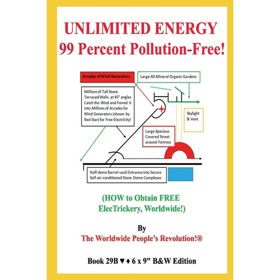 UNLIMITED ENERGY 99 Percent Pollution-Free!: (HOW to Obtain FREE ElecTrickery, Worldwide!) B&W Edition!, (Paperback)