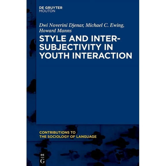 Contributions to the Sociology of Langua Style and Intersubjectivity in Youth Interaction, Book 108, (Hardcover)