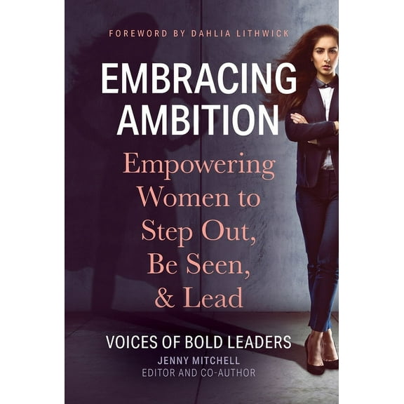 Embracing Ambition: Empowering Women to Step Out, Be Seen, & Lead, (Hardcover)