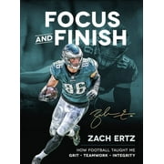 Focus and Finish : How Football Taught Me Grit, Teamwork, and Integrity (Hardcover)