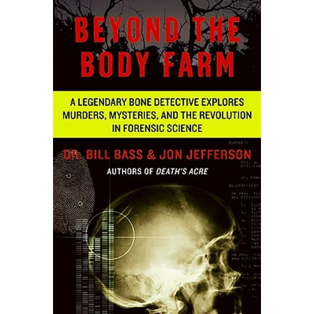 - Beyond the Body Farm : A Legendary Bone Detective Explores Murders, Mysteries, and the Revolution in Forensic Science