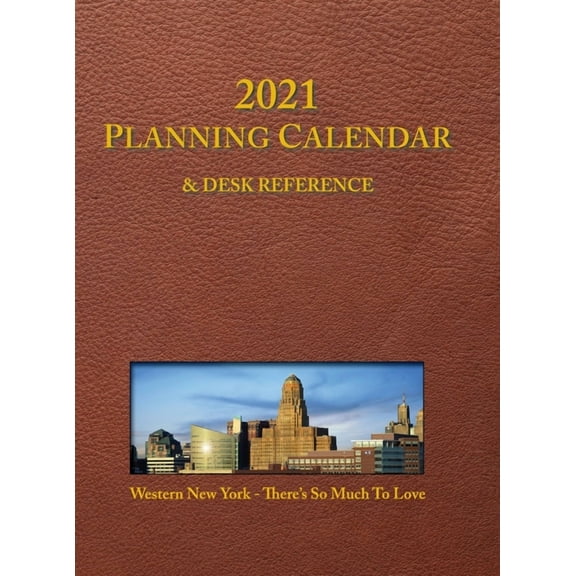 2021 Planning Calendar and Desk Reference: Western New York: There's So Much To Love, (Hardcover)