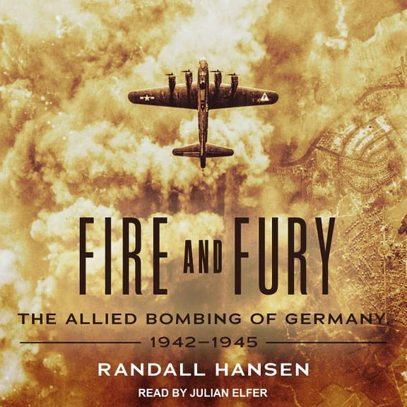 Fire and Fury: The Allied Bombing of Germany, 1942-1945 (Audiobook)