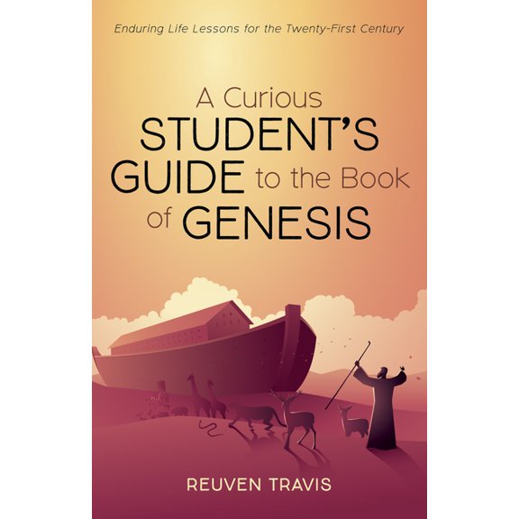 A Curious Student's Guide to the Book of Genesis: Enduring Life Lessons for the Twenty-First Century, (Hardcover)