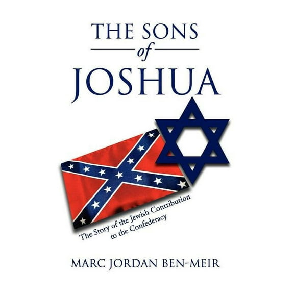 The Sons of Joshua : The Story of the Jewish Contribution to the Confederacy (Hardcover)