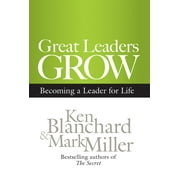 Great Leaders Grow : Becoming a Leader for Life (Hardcover)