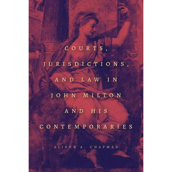 Courts, Jurisdictions, and Law in John Milton and His Contemporaries, (Paperback)