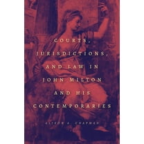 Courts, Jurisdictions, and Law in John Milton and His Contemporaries, (Paperback)