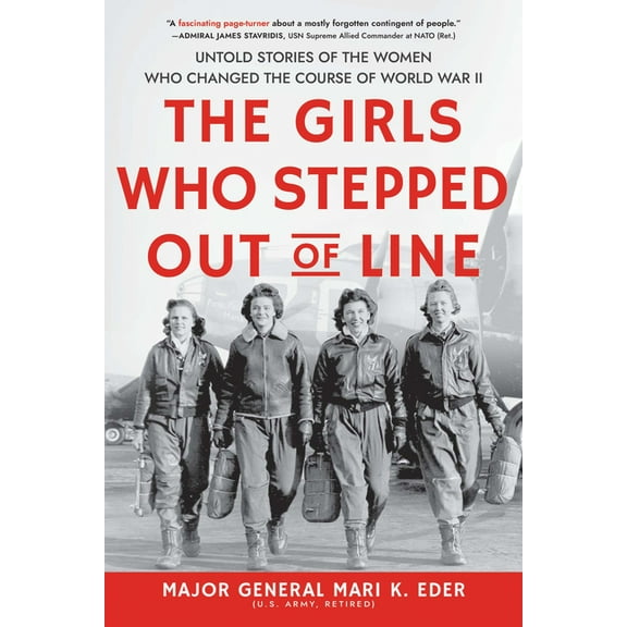 The Girls Who Stepped Out of Line: Untold Stories of the Women Who Changed the Course of World War II, (Paperback)