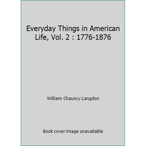 Pre-Owned Everyday Things in American Life, Vol. 2 : 1776-1876 (Hardcover) 0684103419 9780684103419