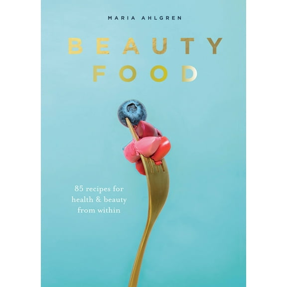 Beauty Food: 85 Recipes for Health & Beauty from Within (Paperback)