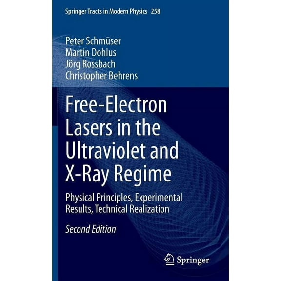 Springer Tracts in Modern Physics Free-Electron Lasers in the Ultraviolet and X-Ray Regime: Physical Principles, Experimental Results, Technical Realizati, Book 258, (Hardcover)